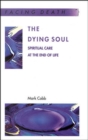 Image for The dying soul  : spiritual care at the end of life