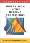 Image for Supervision in the helping professions  : an individual, group and organizational approach