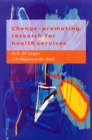 Image for Change-promoting research for health services  : a guide for resource managers, research and development commissioners and researchers