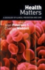 Image for Health matters  : a sociology of illness, prevention and care
