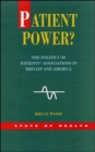 Image for Patient power?  : the politics of patients&#39; associations in Britain and America