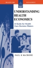 Image for Understanding health economics  : a guide for health care decision makers