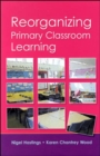 Image for Reorganizing Primary Classroom Learning