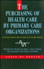 Image for The purchasing of health care by primary care organizations  : an evaluation and guide to future policy