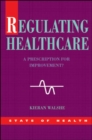 Image for Regulating healthcare  : a prescription for improvement?
