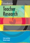 Image for A handbook for teacher research  : from design to implementation