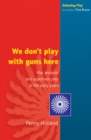 Image for WE DON&#39;T PLAY WITH GUNS HERE