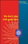 Image for WE DON&#39;T PLAY WITH GUNS HERE