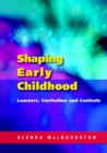 Image for Shaping early childhood  : learners, curriculum and contexts