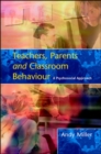 Image for Teachers, parents and classroom behaviour  : a psychosocial approach
