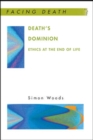 Image for Death&#39;s dominion  : ethics at the end of life