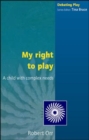 Image for My right to play  : a child with complex needs