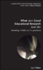 Image for What does good education research look like?  : situating a field and its practices