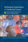 Image for Rethinking experiences of childhood cancer  : a multidisciplinary approach to chronic childhood illness
