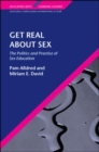 Image for Get real about sex  : the politics and practice of sex education