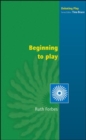 Image for Beginning to play  : young children from birth to three