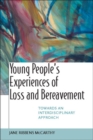 Image for Young people&#39;s experiences of loss and bereavement  : towards an interdisciplinary approach