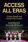 Image for Access All Eras: Tribute Bands and Global Pop Culture