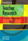 Image for A Handbook for Teacher Research : AND Student&#39;s Guide to Research Ethics