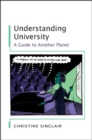 Image for Understanding University: A Guide to Another Planet