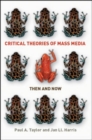 Image for Critical theories of mass media  : then and now