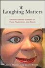 Image for Laughing Matters : Understanding Comedy in Film, Television and Radio