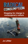 Image for Radical consumption  : shopping for change in contemporary culture