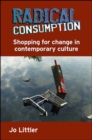 Image for Radical Consumption : Shopping for Change in Contemporary Culture