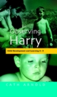 Image for Observing Harry: child development and learning 0-5
