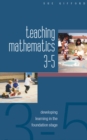 Image for Teaching mathematics 3-5: developing learning in the foundation stage