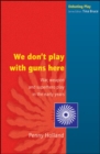 Image for We don&#39;t play with guns here: war, weapon and superhero play in the early years