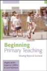 Image for Beginning primary teaching: moving beyond survival
