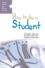 Image for How to be a student: 100 great ideas and practical habits for students everywhere