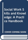 Image for Social Work Skills and Knowledge: A Practice Handbook
