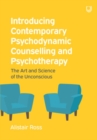 Image for Introducing contemporary psychodynamic counselling and psychotherapy  : the art and science of the unconscious