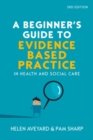 Image for A Beginner&#39;s Guide to Evidence-Based Practice in Health and Social Care