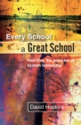 Image for Every school a great school: realizing the potential of system leadership