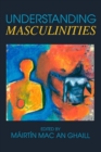 Image for Understanding masculinities: social relations and cultural arenas