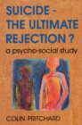 Image for Suicide - the ultimate rejection?: a psycho-social study.