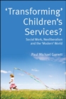 Image for &#39;Transforming&#39; Children&#39;s Services: Social Work, Neoliberalism and the &#39;Modern&#39; World