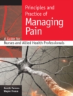 Image for Principles and practice of managing pain  : a guide for nurses and allied health professionals