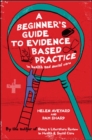 Image for A Beginner&#39;s Guide to Evidence Based Practice in Health and Social Care