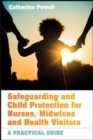 Image for Safeguarding and Child Protection for Nurses, Midwives and Health Visitors