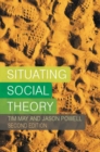 Image for Situating social theory.