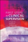 Image for First steps in clinical supervision  : a guide for healthcare professionals