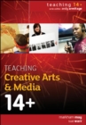 Image for Teaching creative arts &amp; media 14+