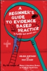 Image for A beginner&#39;s guide to evidence based practice in health and social care professions