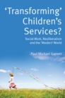 Image for &#39;Transforming&#39; children&#39;s services?: social work, neoliberalism and the &#39;modern&#39; world