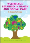 Image for Workplace learning in health and social care: a student&#39;s guide