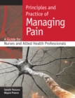 Image for Principles and practice of managing pain: a guide for nurses and allied health professionals